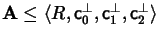 $\mbox{\large${\bf A} \leq \langle R, c_0^\perp, c_1^\perp, c_2^\perp\rangle$}$