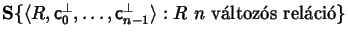 $\mbox{\large${\bf S}
\{ \langle R, {\sf c}_0^\perp,\dots {\sf c}_{n-1}^\perp \rangle: R\ n \mbox{ v\'altoz\'os rel\'aci\'o} \} $}$