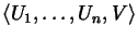 $\mbox{\large$\langle U_1,\dots U_n, V \rangle$}$