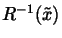 $\mbox{\large$R^{-1}(\overset\~x)$}$